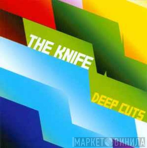 The Knife  - Deep Cuts