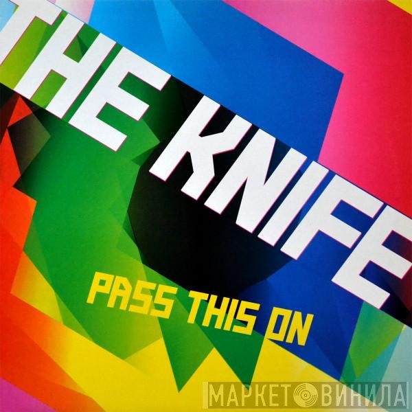 The Knife  - Pass This On