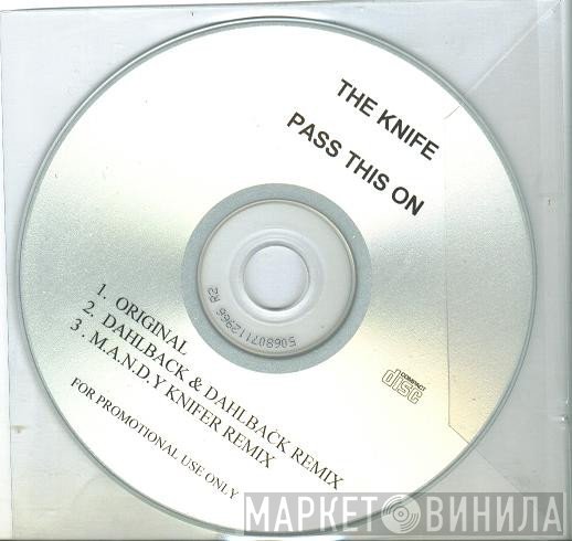 The Knife  - Pass This On