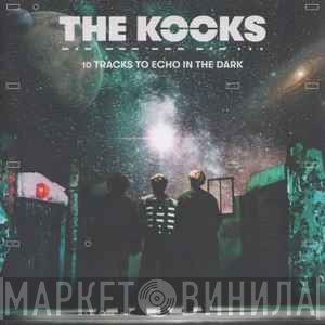 The Kooks - 10 Tracks To Echo In The Dark