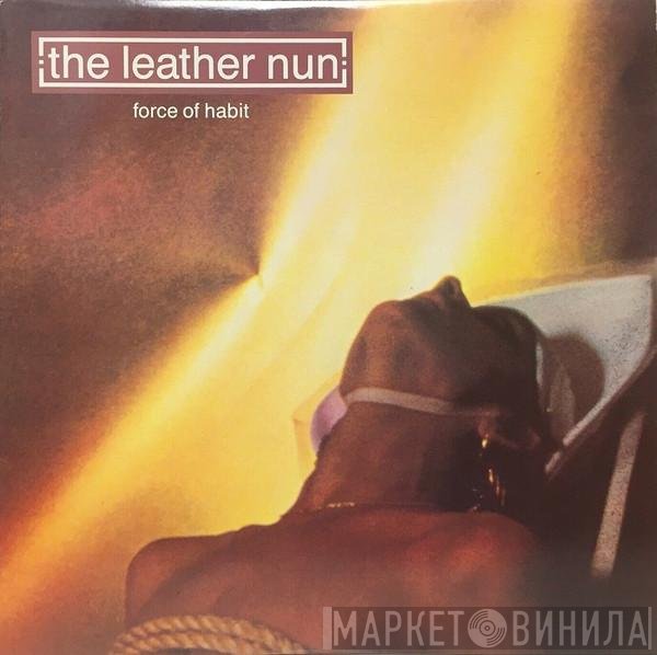 The Leather Nun  - Force Of Habit