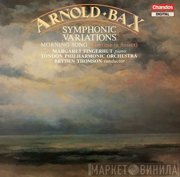 The London Philharmonic Orchestra, Bryden Thomson, Arnold Bax, Margaret Fingerhut - Symphonic Variations / Morning Song (Maytime In Sussex)