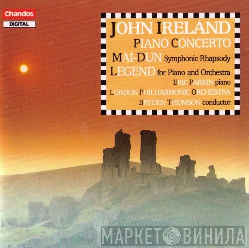 The London Philharmonic Orchestra, Bryden Thomson, Eric Parkin, John Ireland - Piano Concerto / Mai-Dun / Legend