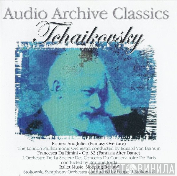 The London Philharmonic Orchestra, Leopold Stokowski, Orchestre De La Société Des Concerts Du Conservatoire, Eduard van Beinum, Pyotr Ilyich Tchaikovsky, Enrique Jordá, Leopold Stokowski And His Symphony Orchestra - Romeo And Juliet (Fantasy Overture) / Francesca Da Rimini - Op. 32 (Fantasia After Dante) / Ballet Music 'Sleeping Beauty'