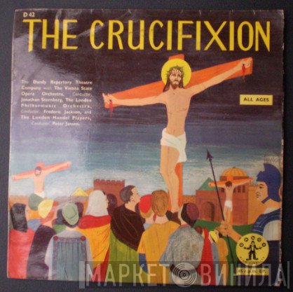 The London Philharmonic Orchestra, Orchester Der Wiener Staatsoper, The Dandy Repertory Theatre Company, The London Handel Players - The Crucifixion