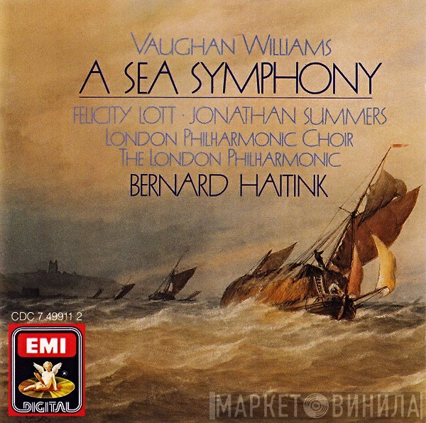 The London Philharmonic Orchestra, Ralph Vaughan Williams, Bernard Haitink, The London Philharmonic Choir, Jonathan Summers, Felicity Lott - A Sea Symphony