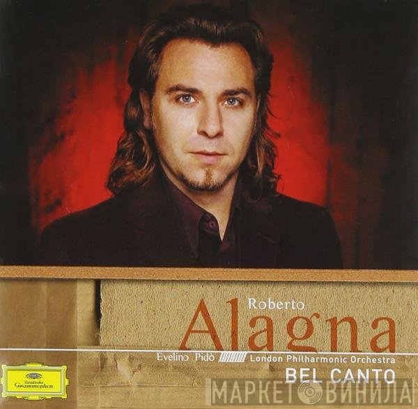 The London Philharmonic Orchestra, Roberto Alagna, Evelino Pidò - Bel Canto