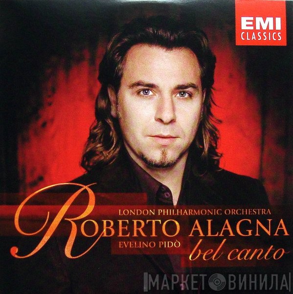 The London Philharmonic Orchestra, Roberto Alagna, Evelino Pidò - Bel Canto