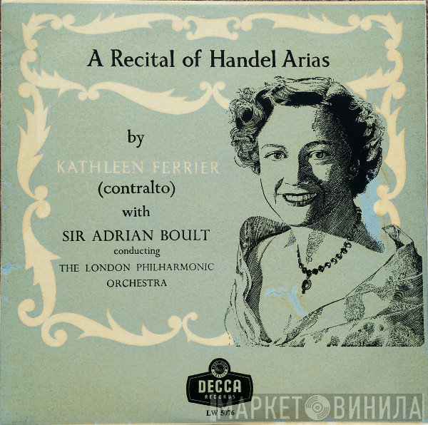 The London Philharmonic Orchestra, Sir Adrian Boult, Kathleen Ferrier - A Recital Of Handel Arias