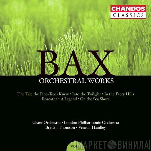 The London Philharmonic Orchestra, Ulster Orchestra, Bryden Thomson, Vernon Handley, Arnold Bax - Orchestral Works, Volume 4: The Tale The Pine-Trees Knew · Into The Twilight · In The Faery Hills · Roscatha · A Legend · On The Sea Shore