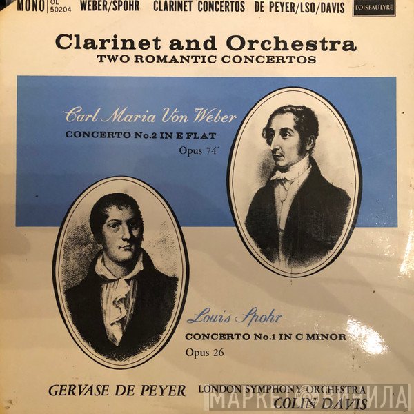 The London Symphony Orchestra, Carl Maria von Weber, Sir Colin Davis, Gervase de Peyer, Louis Spohr - Von Weber Clarinet Concerto No. 2 In E Flat, Op. 74 / Spohr Clarinet Concerto No. 1 In C Minor, Op. 26