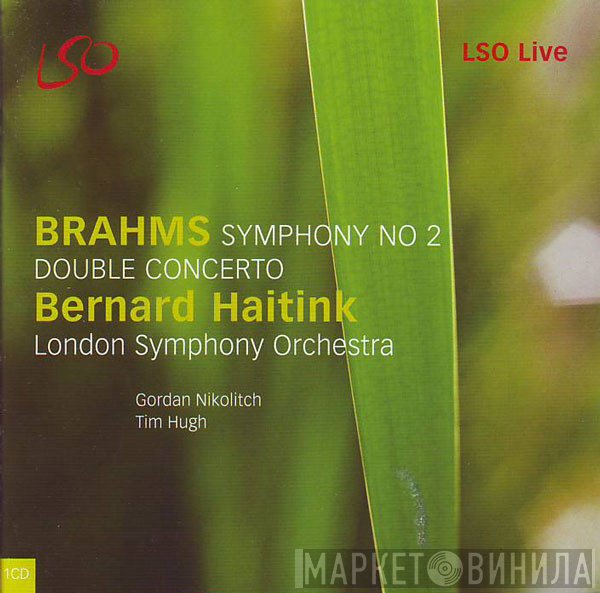 The London Symphony Orchestra, Johannes Brahms, Bernard Haitink, Tim Hugh, Gordan Nikolitch - Symphony No 2 / Double Concerto