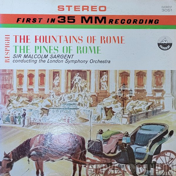 The London Symphony Orchestra, Ottorino Respighi, Sir Malcolm Sargent - The Fountains Of Rome / The Pines Of Rome