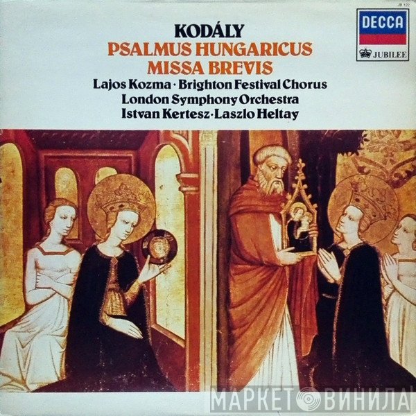 The London Symphony Orchestra, Zoltán Kodály, István Kertész, Brighton Festival Chorus, Laszlo Heltay, Lajos Kozma - Psalmus Hungaricus / Missa Brevis