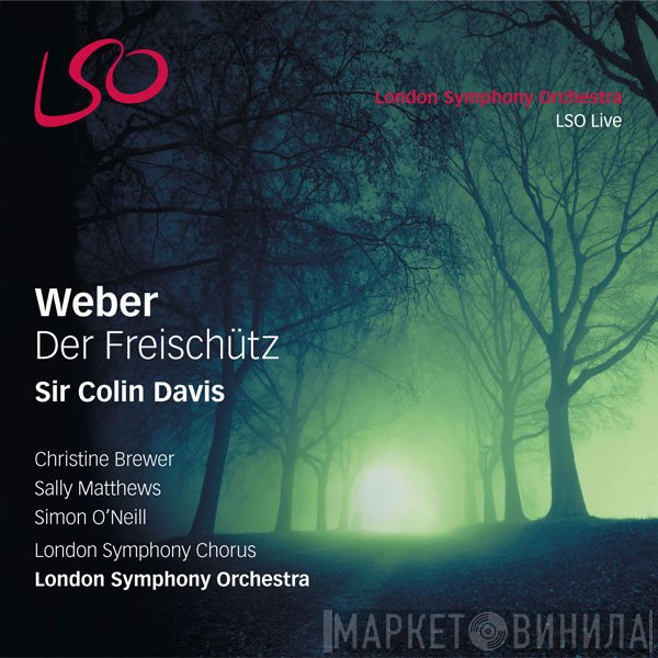 The London Symphony Orchestra, Carl Maria von Weber, Sir Colin Davis, London Symphony Chorus - Der Freischütz