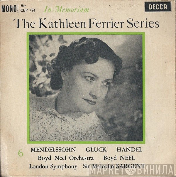 The London Symphony Orchestra, Georg Friedrich Händel, Christoph Willibald Gluck, Felix Mendelssohn-Bartholdy, Boyd Neel, Kathleen Ferrier, Sir Malcolm Sargent - The Kathleen Ferrier Series: In Memoriam 6
