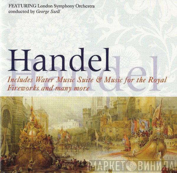 The London Symphony Orchestra, Georg Friedrich Händel, George Szell - Water Music Suite, Music For The Royal Fireworks,The Faithful Shepherd (Minuet), Xerxes (Largo)