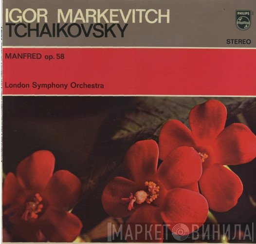 The London Symphony Orchestra, Igor Markevitch, Pyotr Ilyich Tchaikovsky - Manfred Op. 58 Symphony After Byron In B Minor