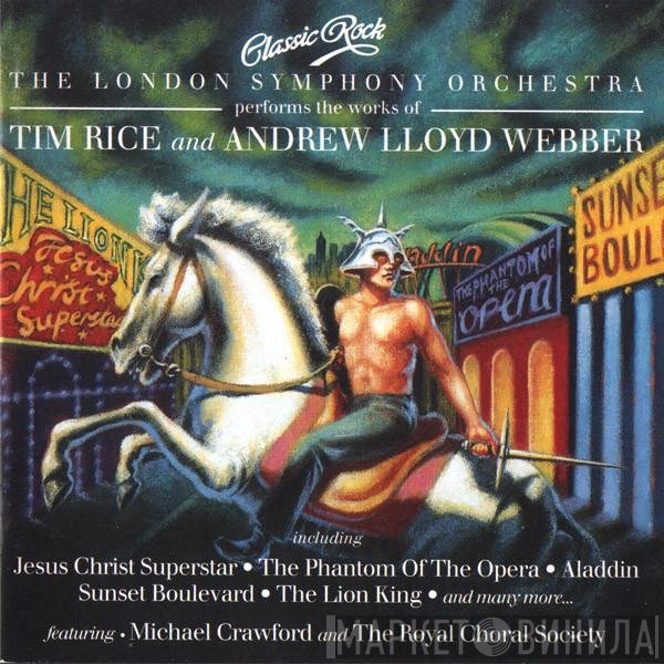 The London Symphony Orchestra, The Royal Choral Society, Michael Crawford - Classic Rock - The London Symphony Orchestra Performs The Works Of Tim Rice And Andrew Lloyd Webber