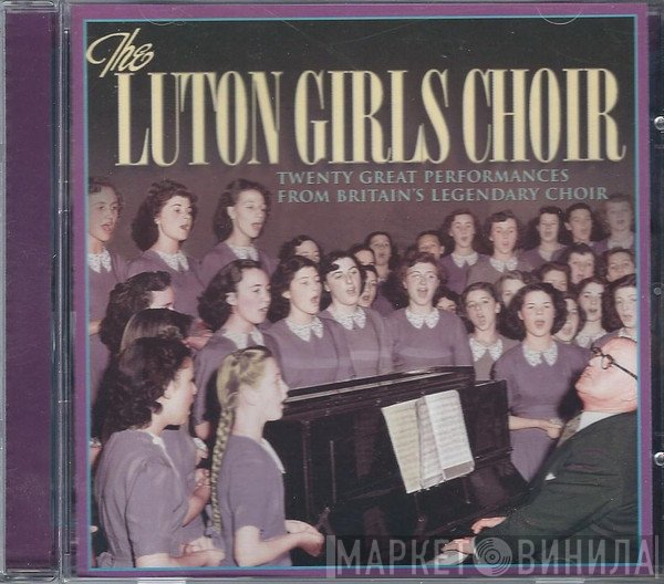 The Luton Girls' Choir - Twenty Great Performances From Britain's Legendary Choir