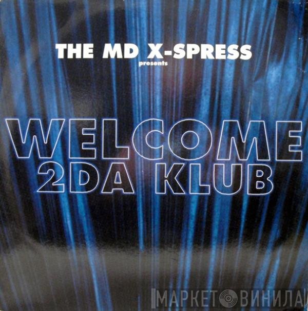 The MD X-Spress - Welcome 2Da Klub