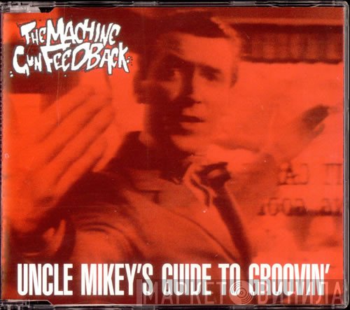 The Machine Gun Feedback - Uncle Mikey's Guide To Groovin'