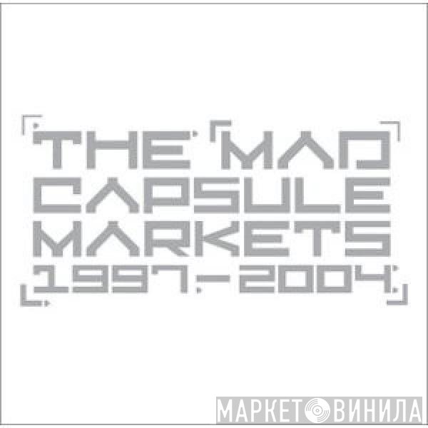 The Mad Capsule Markets  - 1997-2004
