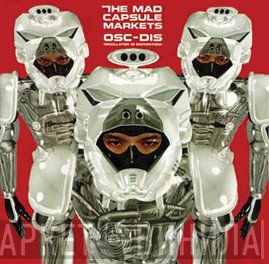 The Mad Capsule Markets  - OSC-DIS (Oscillator In Distortion)