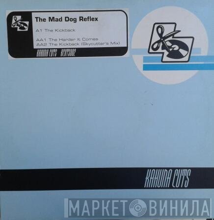 The Mad Dog Reflex - The Kickback / The Harder It Comes