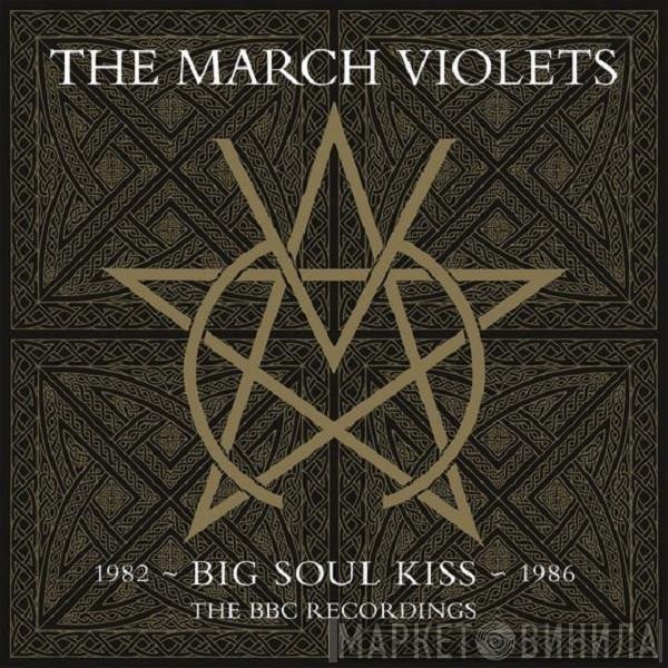 The March Violets - Big Soul Kiss: The BBC Recordings