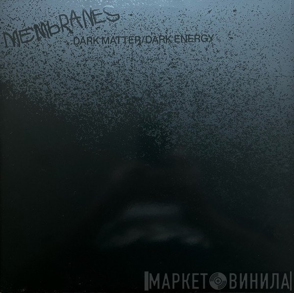 The Membranes - Dark Matter / Dark Energy