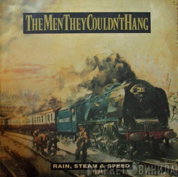 The Men They Couldn't Hang - Rain, Steam &amp; Speed