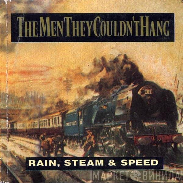 The Men They Couldn't Hang - Rain, Steam &amp; Speed