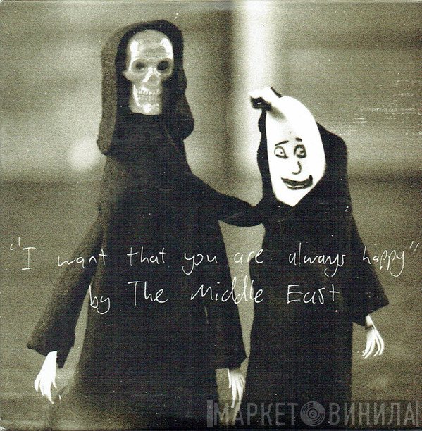 The Middle East - I Want That You Are Always Happy