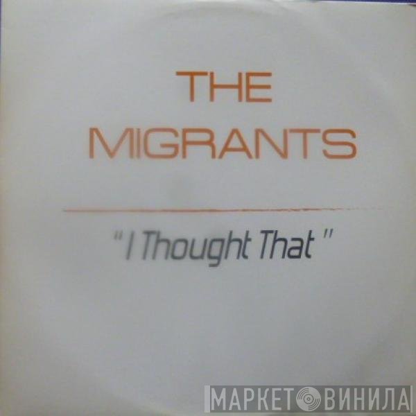 The Migrants - I Thought That