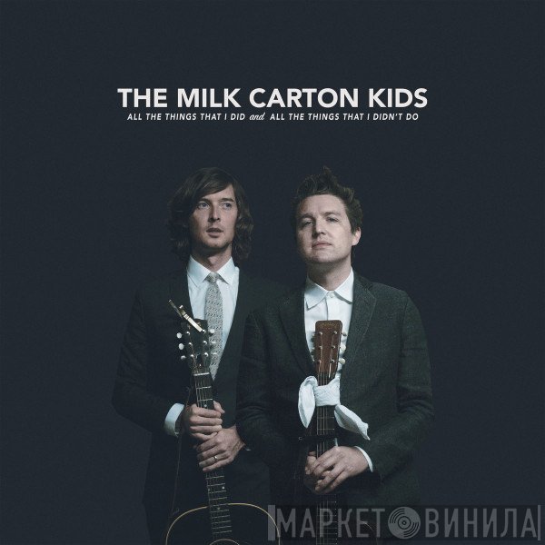 The Milk Carton Kids - All The Things That I Did And All The Things That I Didn't Do