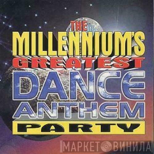  - The Millennium's Greatest Dance Anthem Party