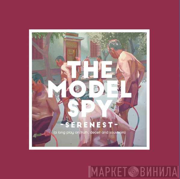 The Model Spy - Serenest (a Long Play on Truth, Deceit and Souvenirs)
