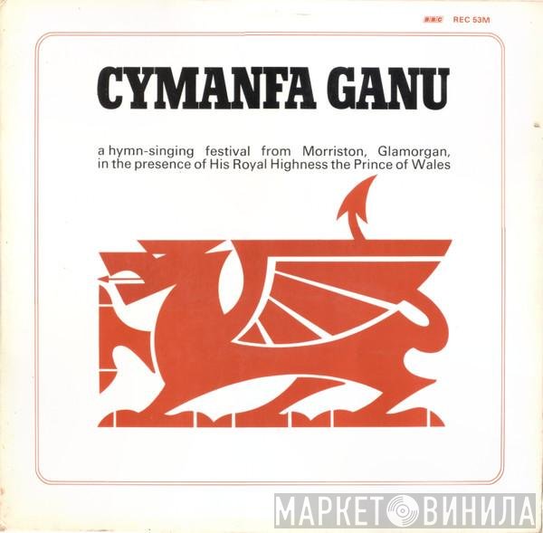 The Morriston Orpheus Choir, St. Davids Church Singers, Morriston Ladies Choir, New Siloh Choir, The Tabernacle Choir, Swansea Male Voice Choir, Morriston Aelwyd Choir, Massed Choirs Of South Wales, Dunvant Male Choir - Cymanfa Ganu 1969