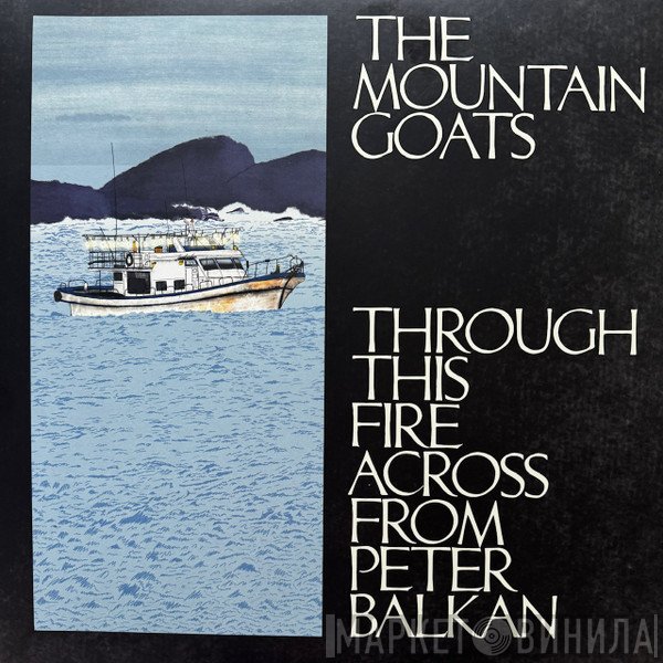The Mountain Goats - Through This Fire Across From Peter Balkan
