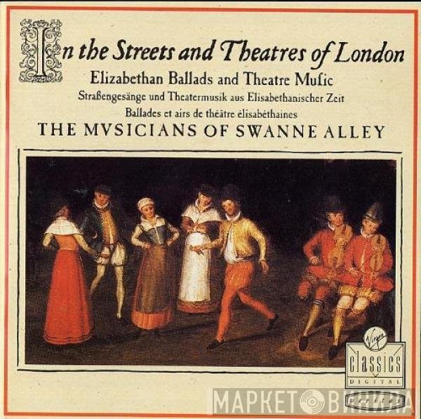 The Musicians Of Swanne Alley - In The Streets & Theatres Of London (Elizabethan Ballads & Theatre Music)