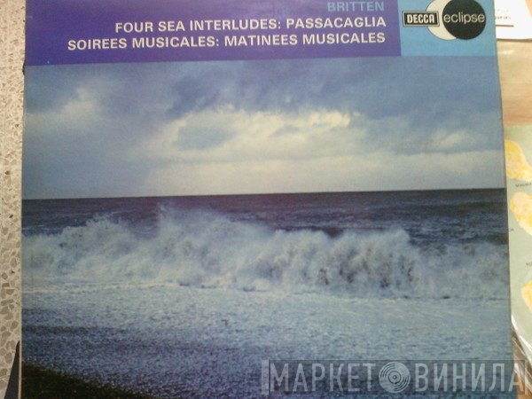 The New Symphony Orchestra Of London, Benjamin Britten, Concertgebouworkest, Eduard van Beinum, Edgar Cree - Four Sea Interludes / Passacaglia / Soirees Musicales / Matinees Musicales