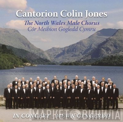 The North Wales Association Of Male Voice Choirs - In Concert / Mewn Cyngerdd