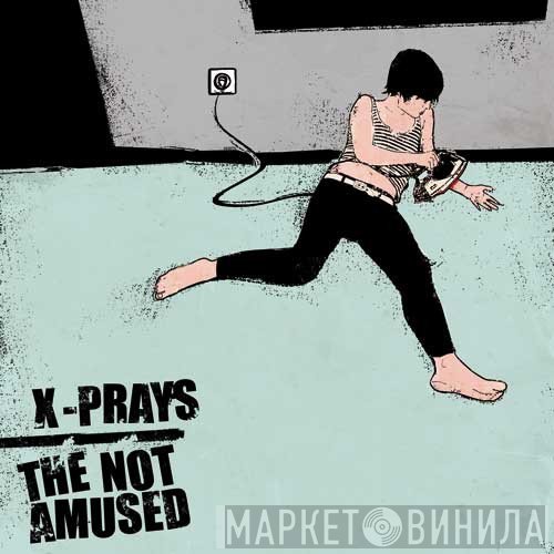 The Not Amused, X-Prays - The Not Amused / X-Prays
