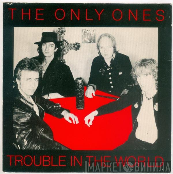 The Only Ones  - Trouble In The World