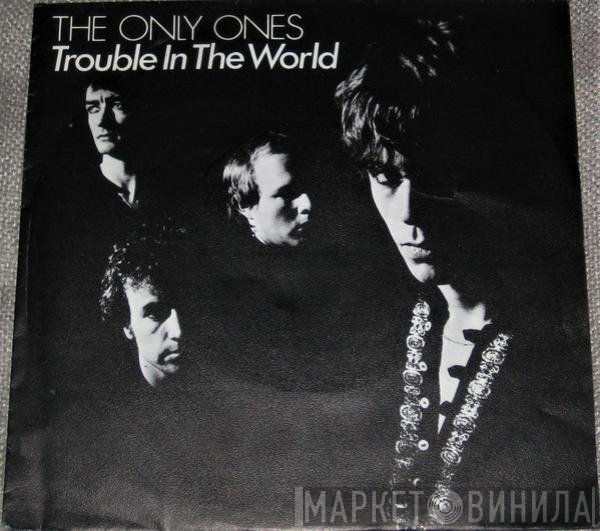 The Only Ones  - Trouble In The World