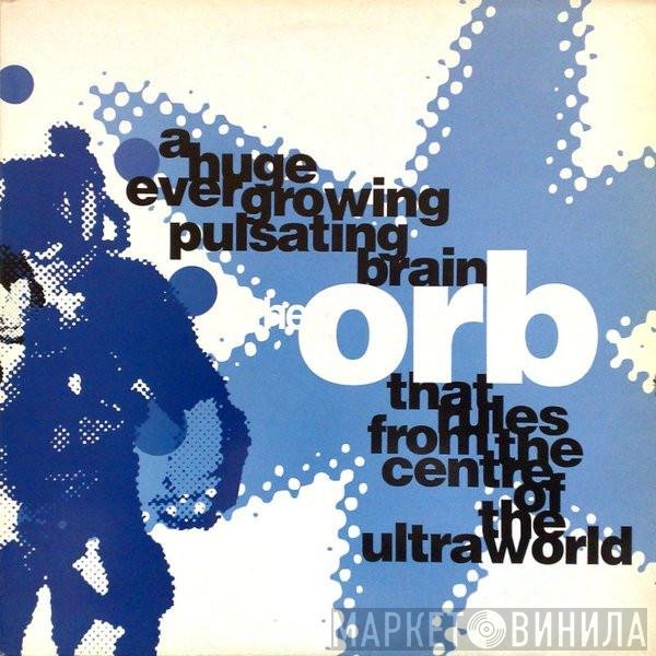 The Orb - A Huge Ever Growing Pulsating Brain That Rules From The Centre Of The Ultraworld