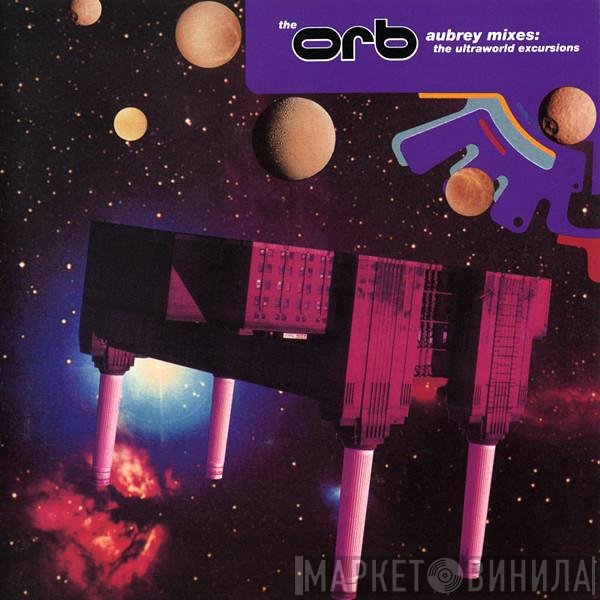The Orb  - Aubrey Mixes: The Ultraworld Excursions