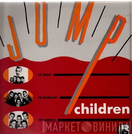 The Orioles / The Moonglows / The Flamingos  - Jump Children