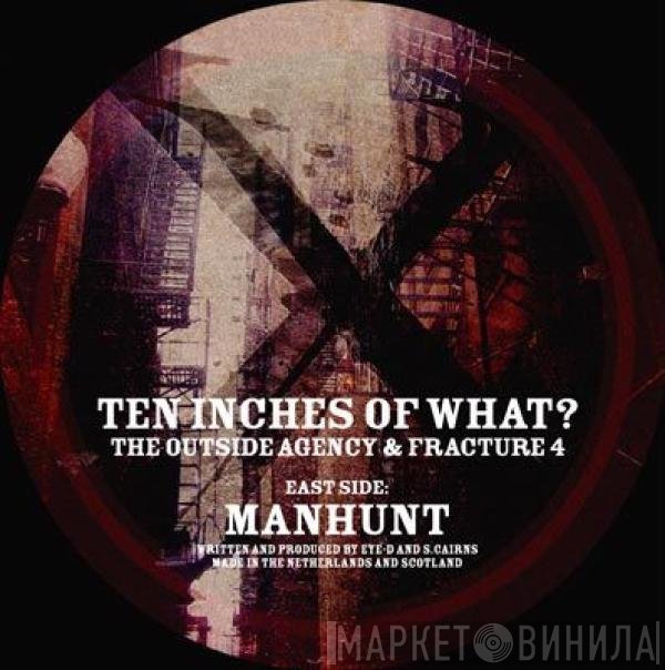 The Outside Agency & Fracture 4  - Ten Inches Of What?